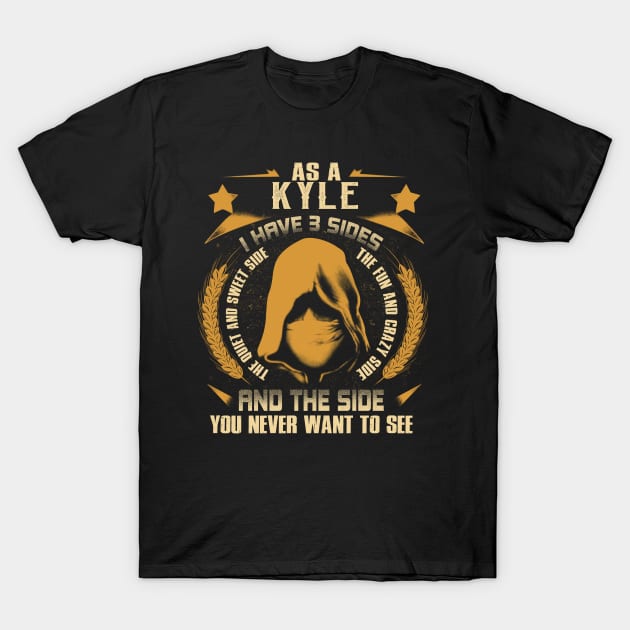 Kyle - I Have 3 Sides You Never Want to See T-Shirt by Cave Store